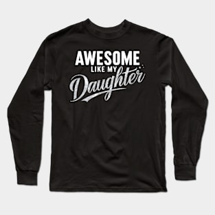 Awesome Like My Daughter Funny Father's Day 2024 Dad Long Sleeve T-Shirt